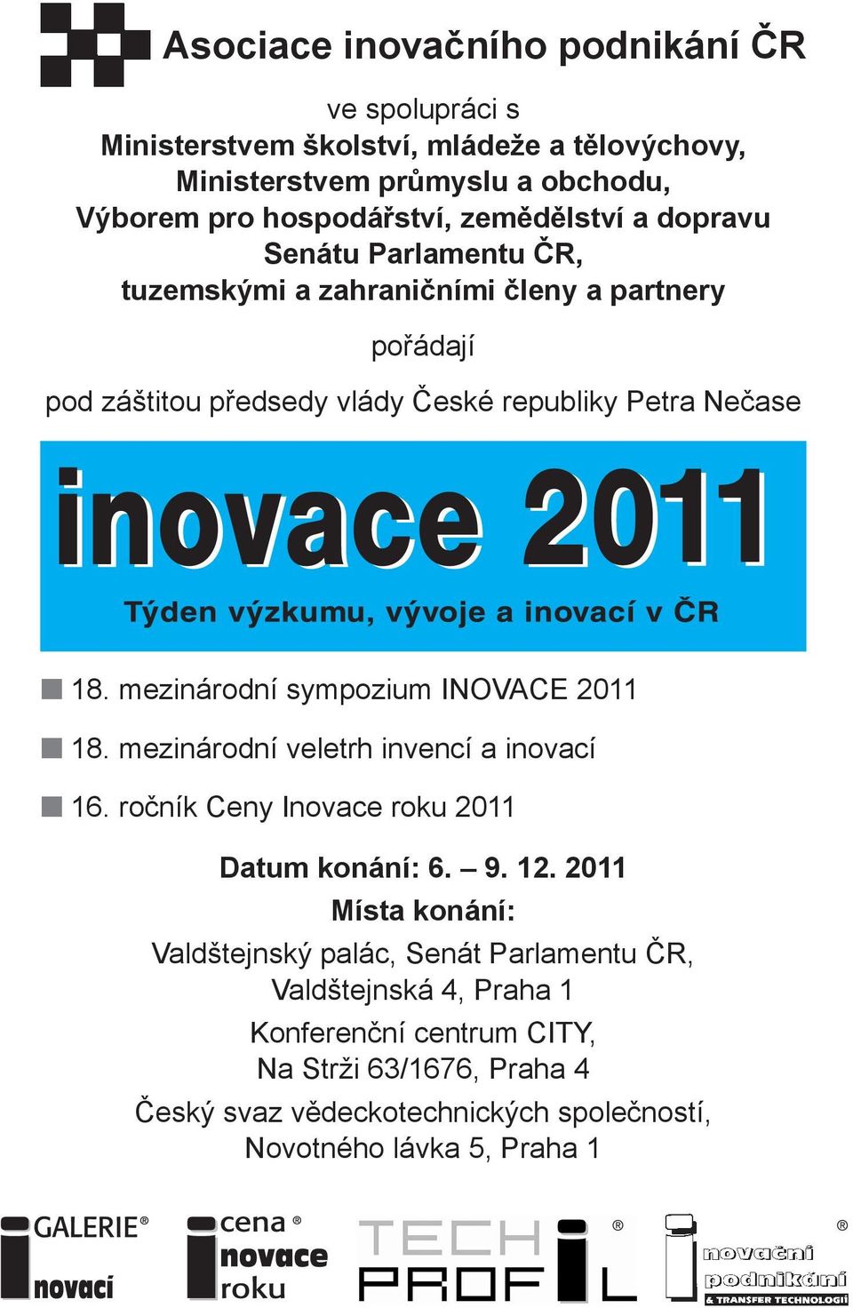 mezinárodní sympozium INOVACE 2011 18. mezinárodní veletrh invencí a inovací 16. ročník Ceny Inovace roku 2011 Datum konání: 6. 9. 12.