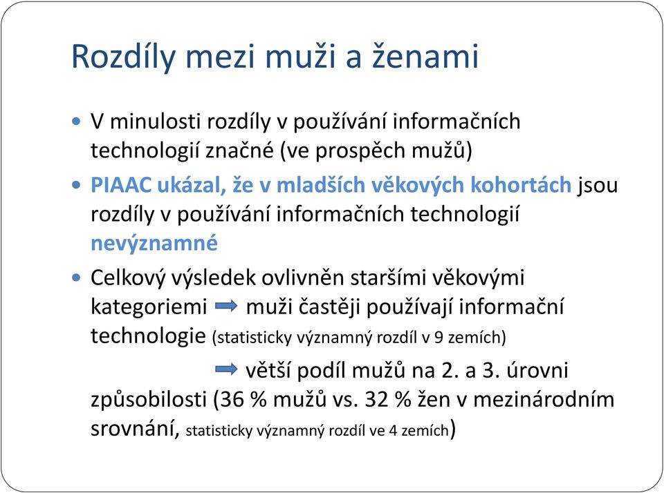 staršími věkovými kategoriemi muži častěji používají informační technologie (statisticky významný rozdíl v 9 zemích) větší