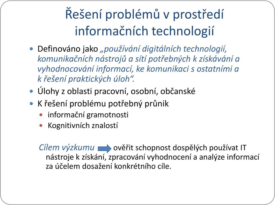 Úlohy z oblasti pracovní, osobní, občanské K řešení problému potřebný průnik informační gramotnosti Kognitivních znalostí Cílem