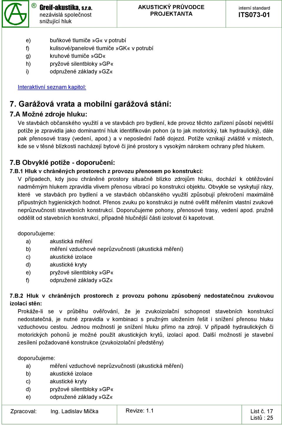 motorický, tak hydraulický), dále pak přenosové trasy (vedení, apod.) a v neposlední řadě dojezd.