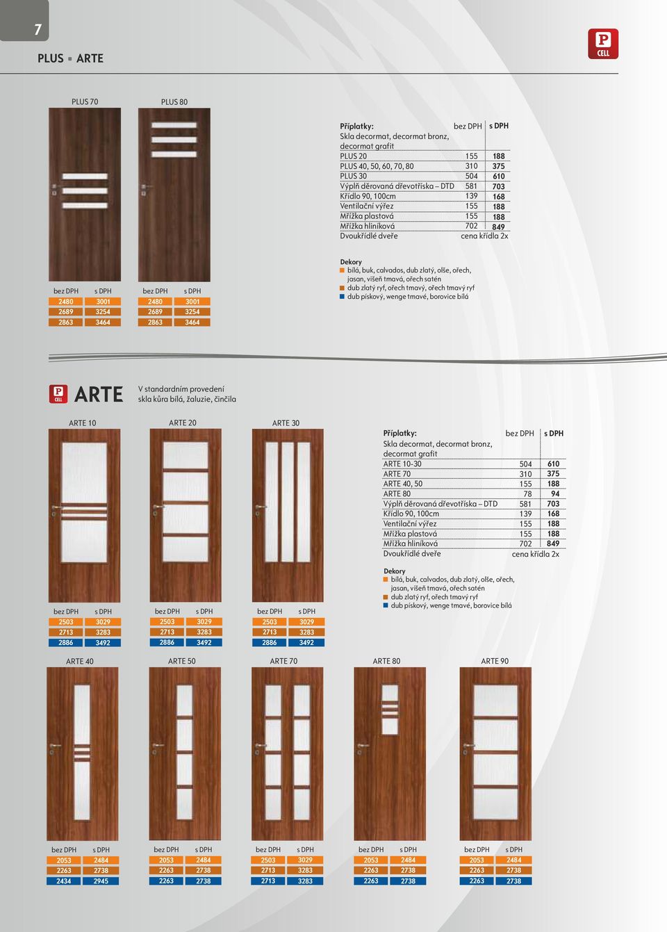 pískový, wenge tmavé, borovice bílá ARTE V standardním provedení skla kůra bílá, žaluzie, činčila ARTE 10 ARTE 0 ARTE 30 Skla decormat, decormat bronz, decormat grafit ARTE 10-30 ARTE 70 ARTE 40, 50