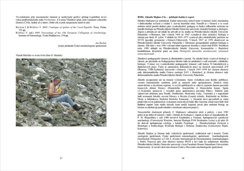 2002: Catalogue of spiders of the Czech Republic. Peres, Praha, 351 pp. RŮŽIČKA V. (ed.) 1995: Proceedings of the 15th European Colloquium of Arachnology.