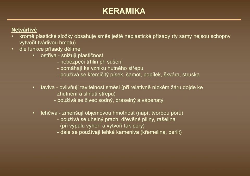 ovlivňují tavitelnost směsi (při relativně nízkém žáru dojde ke zhutnění a slinutí střepu) - používá se živec sodný, draselný a vápenatý lehčiva - zmenšují