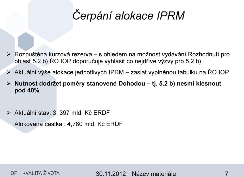 2 b) Aktuální výše alokace jednotlivých IPRM zaslat vyplněnou tabulku na ŘO IOP Nutnost dodržet poměry