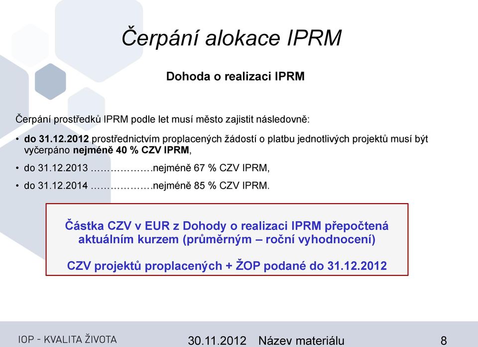 12.2013.nejméně 67 % CZV IPRM, do 31.12.2014.nejméně 85 % CZV IPRM.