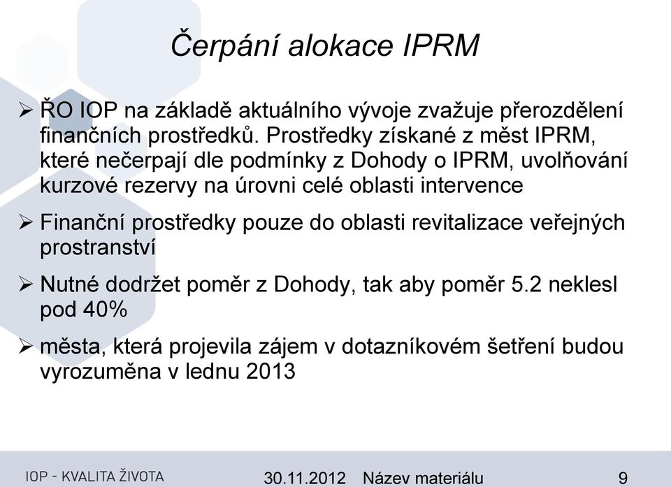 oblasti intervence Finanční prostředky pouze do oblasti revitalizace veřejných prostranství Nutné dodržet poměr z Dohody,