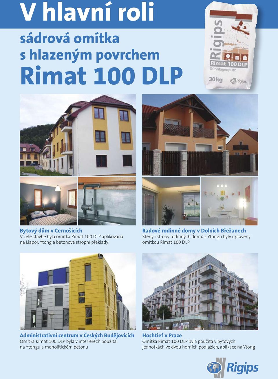 byly upraveny omítkou Rimat 100 DLP Administrativní centrum v Českých Budějovicích Omítka Rimat 100 DLP byla v interiérech použita na