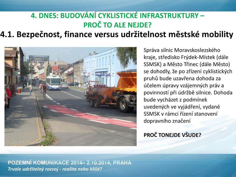 (dále SSMSK) a Město Třinec (dále Město) se dohodly, že po zřízení cyklistických pruhů bude uzavřena dohoda za účelem