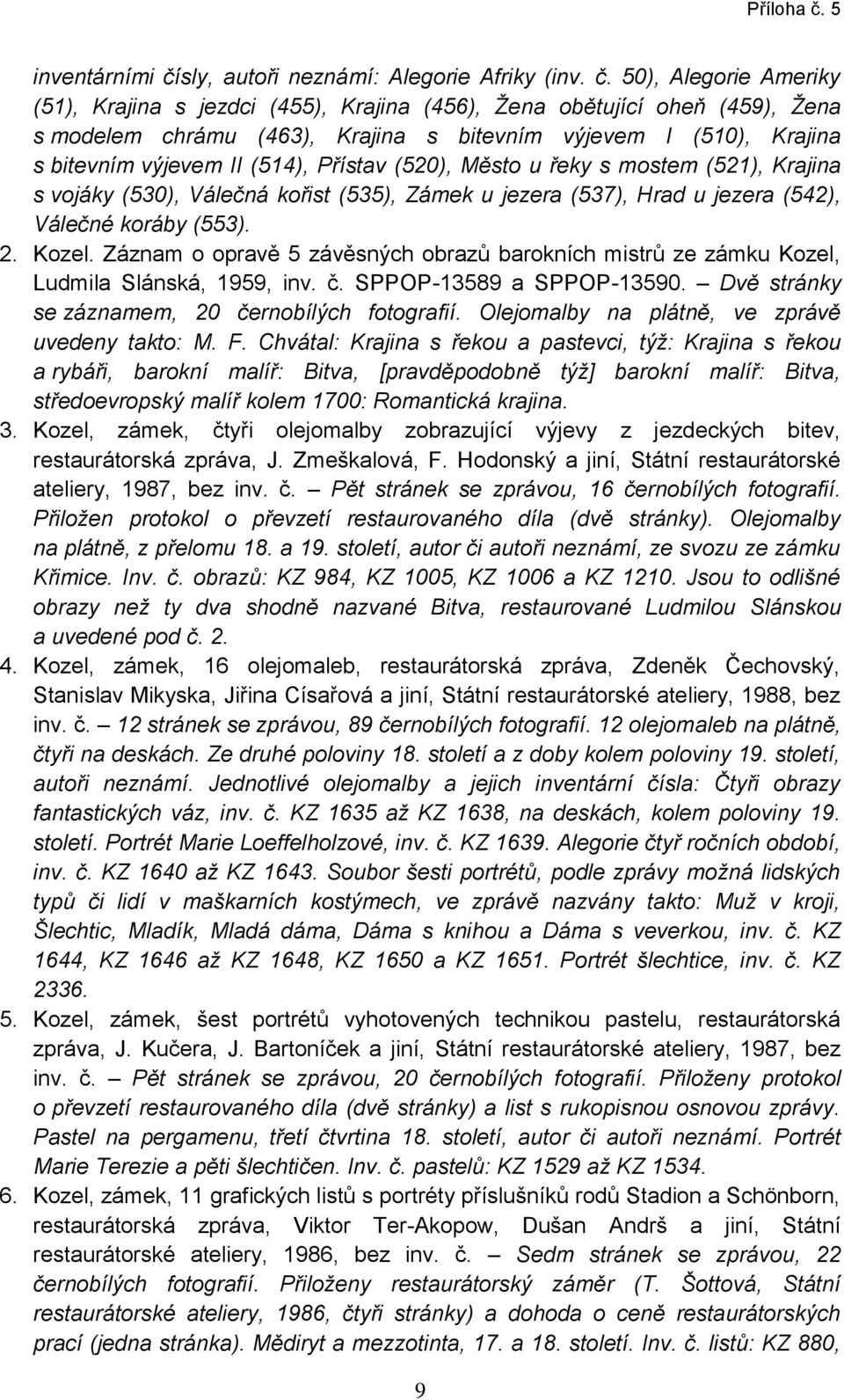 50), Alegorie Ameriky (51), Krajina s jezdci (455), Krajina (456), Žena obětující oheň (459), Žena s modelem chrámu (463), Krajina s bitevním výjevem I (510), Krajina s bitevním výjevem II (514),