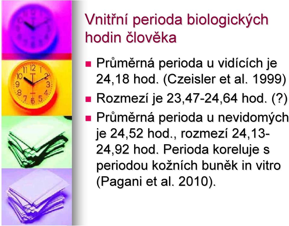 (?) Průměrn rná perioda u nevidomých je 24,52 hod.