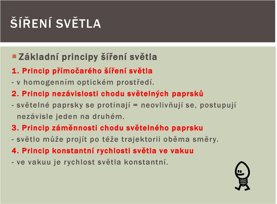 Princip nezávislosti chodu světelných paprsků - světelné paprsky se protínají = neovlivňují se, postupují