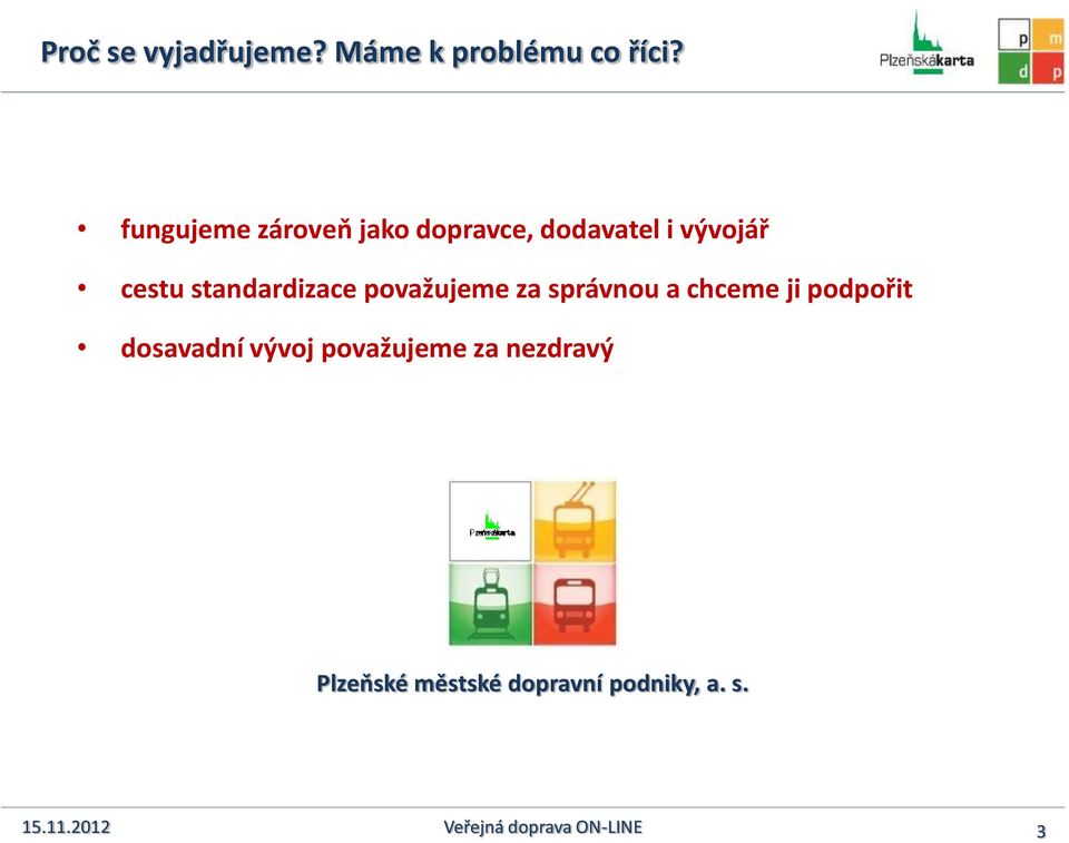 standardizace považujeme za správnou a chceme ji podpořit