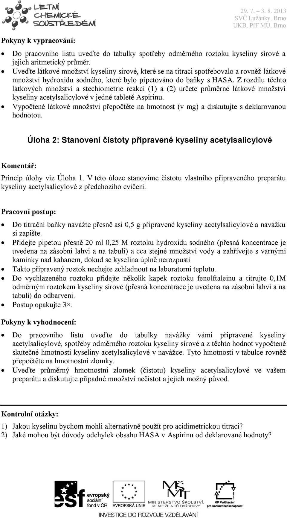 Z rozdílu těchto látkových množství a stechiometrie reakcí (1) a (2) určete průměrné látkové množství kyseliny acetylsalicylové v jedné tabletě Aspirinu.