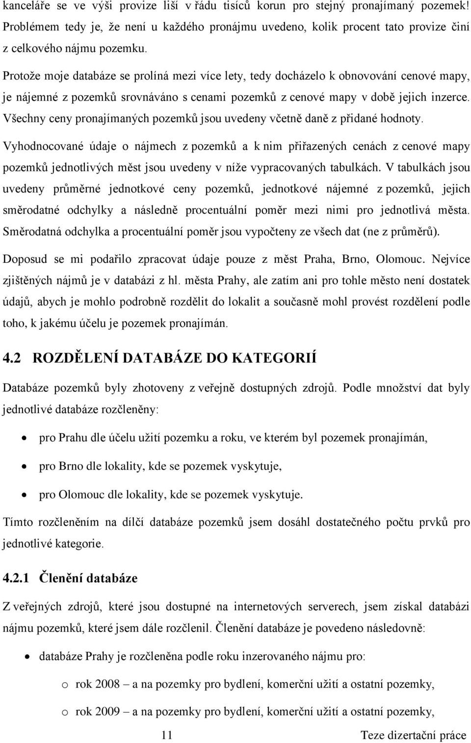 Všechny ceny pronajímaných pozemků jsou uvedeny včetně daně z přidané hodnoty.