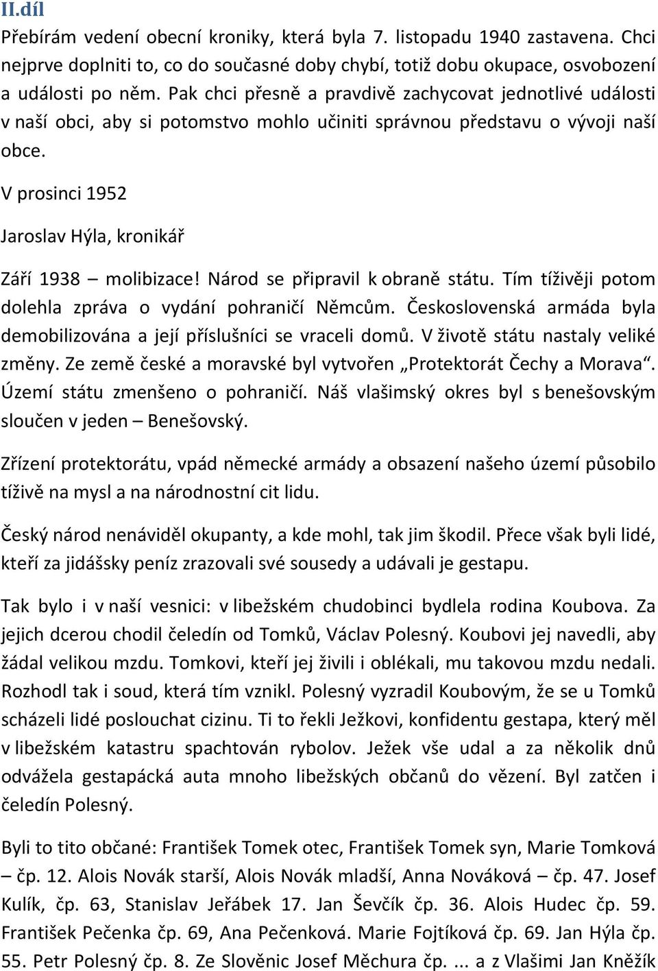 V prosinci 1952 Jaroslav Hýla, kronikář Září 1938 molibizace! Národ se připravil k obraně státu. Tím tíživěji potom dolehla zpráva o vydání pohraničí Němcům.