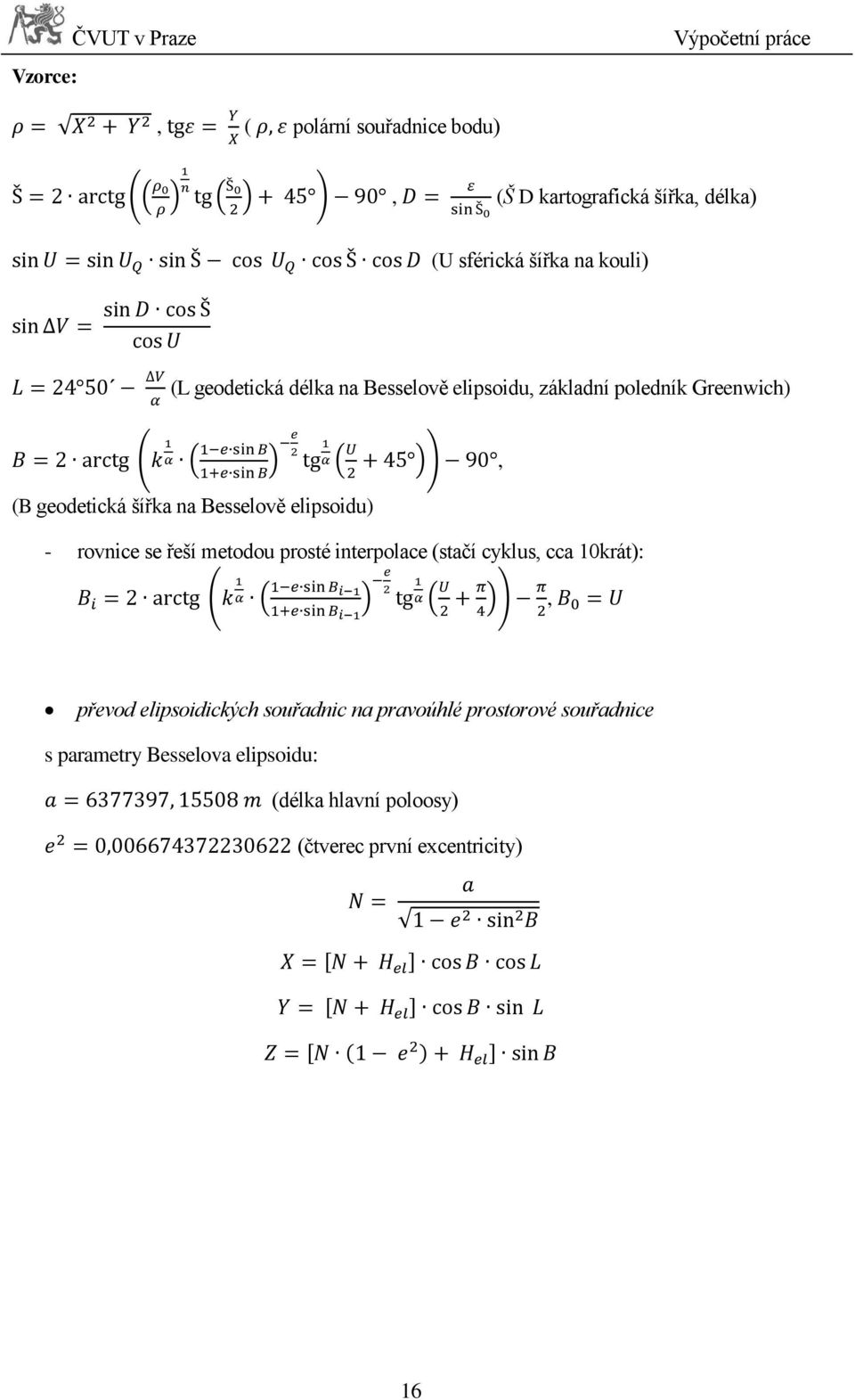 elipsoidu) - rovnice se řeší metodou prosté interpolace (stačí cyklus, cca 10krát):, převod elipsoidických souřadnic