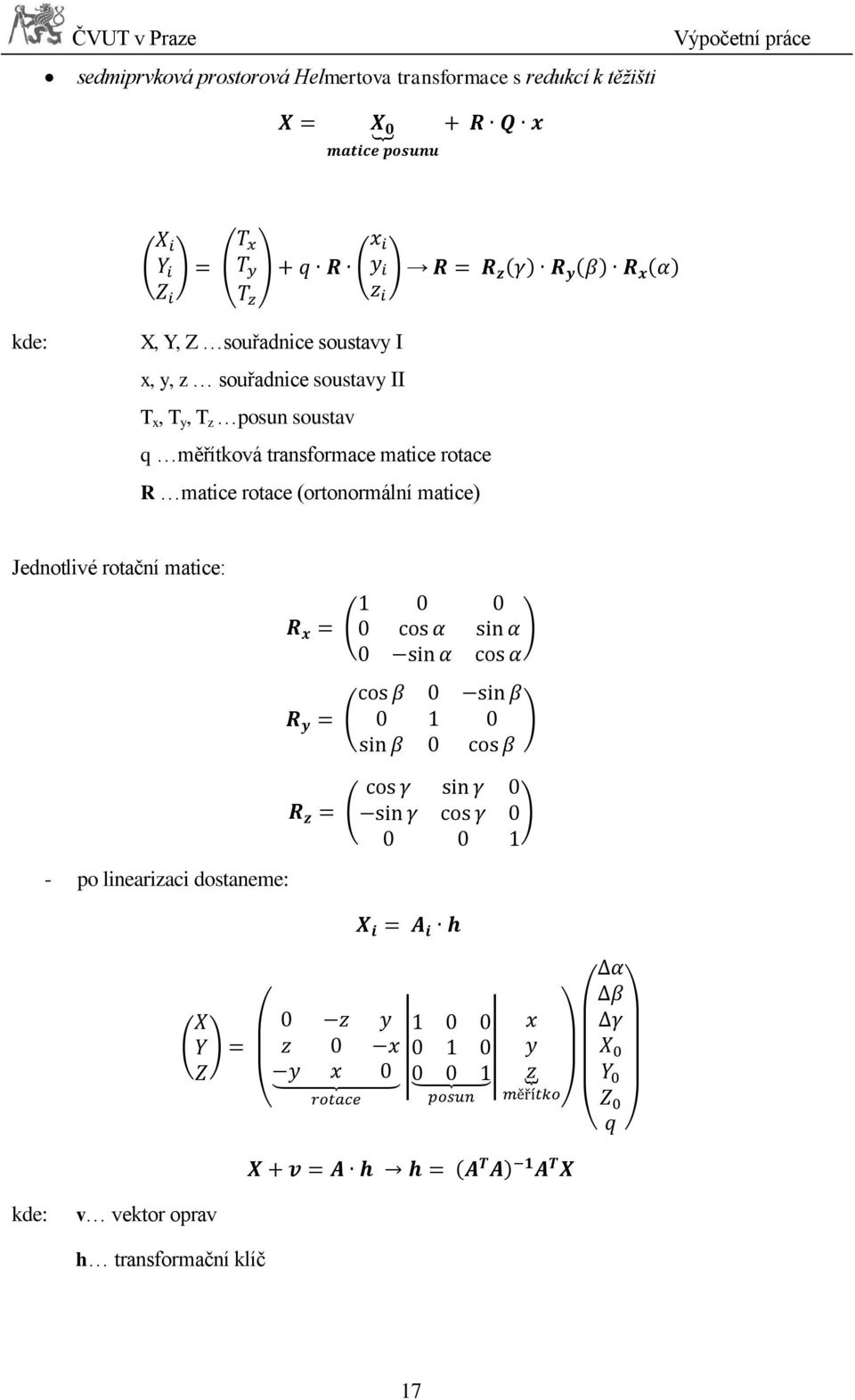 posun soustav q měřítková transformace matice rotace R matice rotace (ortonormální matice)