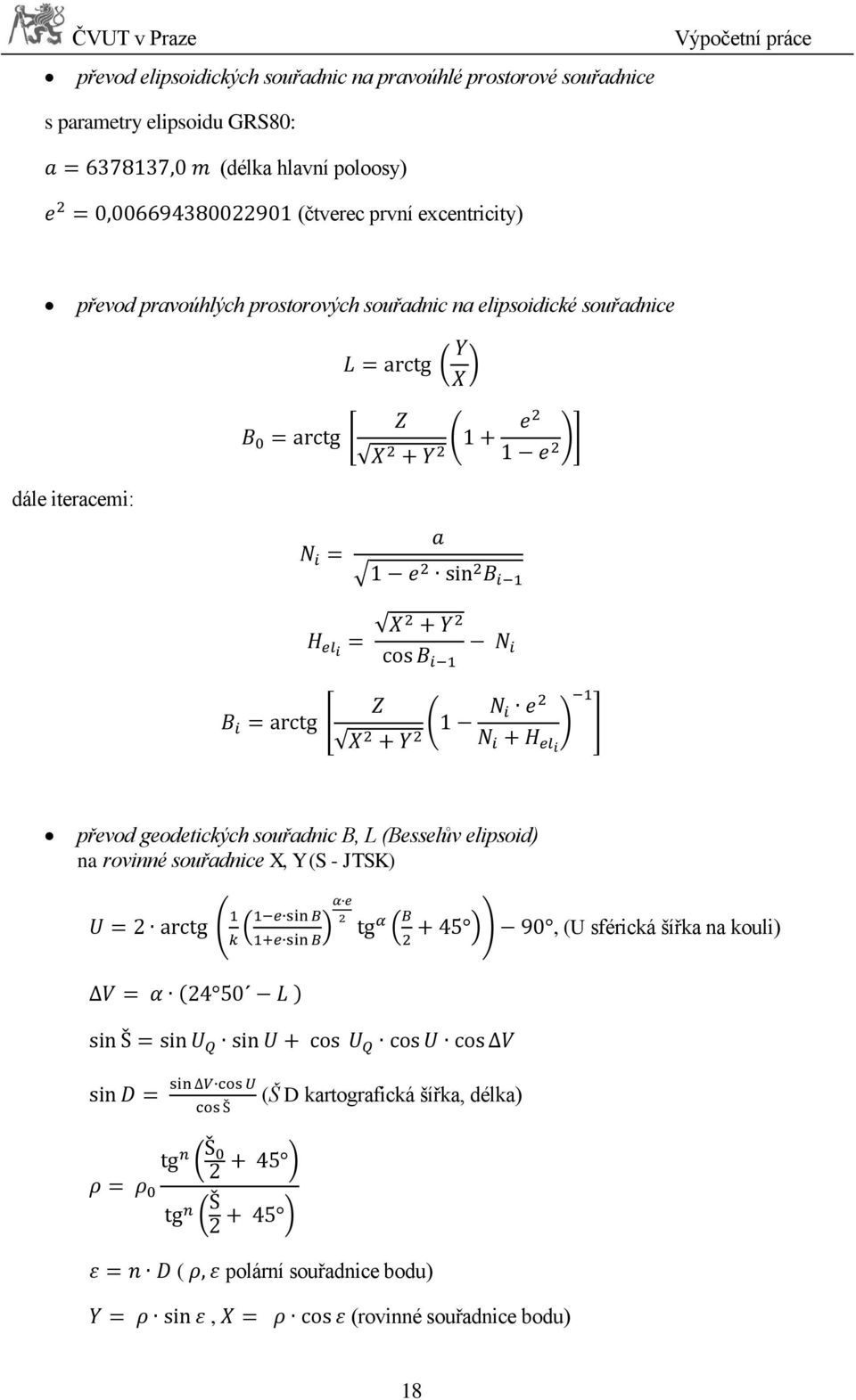 souřadnice dále iteracemi: převod geodetických souřadnic B, L (Besselův elipsoid) na rovinné souřadnice X, Y (S -