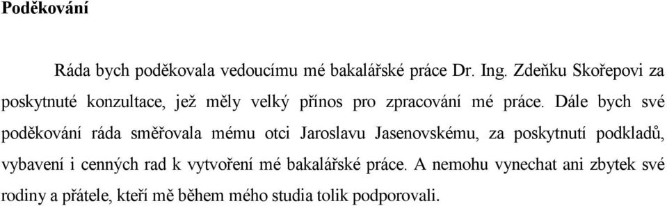 Dále bych své poděkování ráda směřovala mému otci Jaroslavu Jasenovskému, za poskytnutí podkladů,