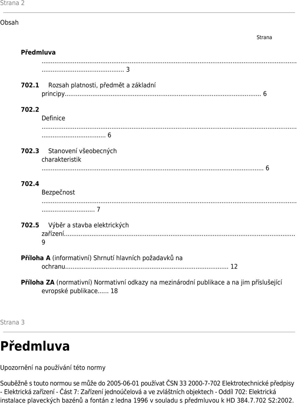 .. 12 Příloha ZA (normativní) Normativní odkazy na mezinárodní publikace a na jim příslušející evropské publikace.