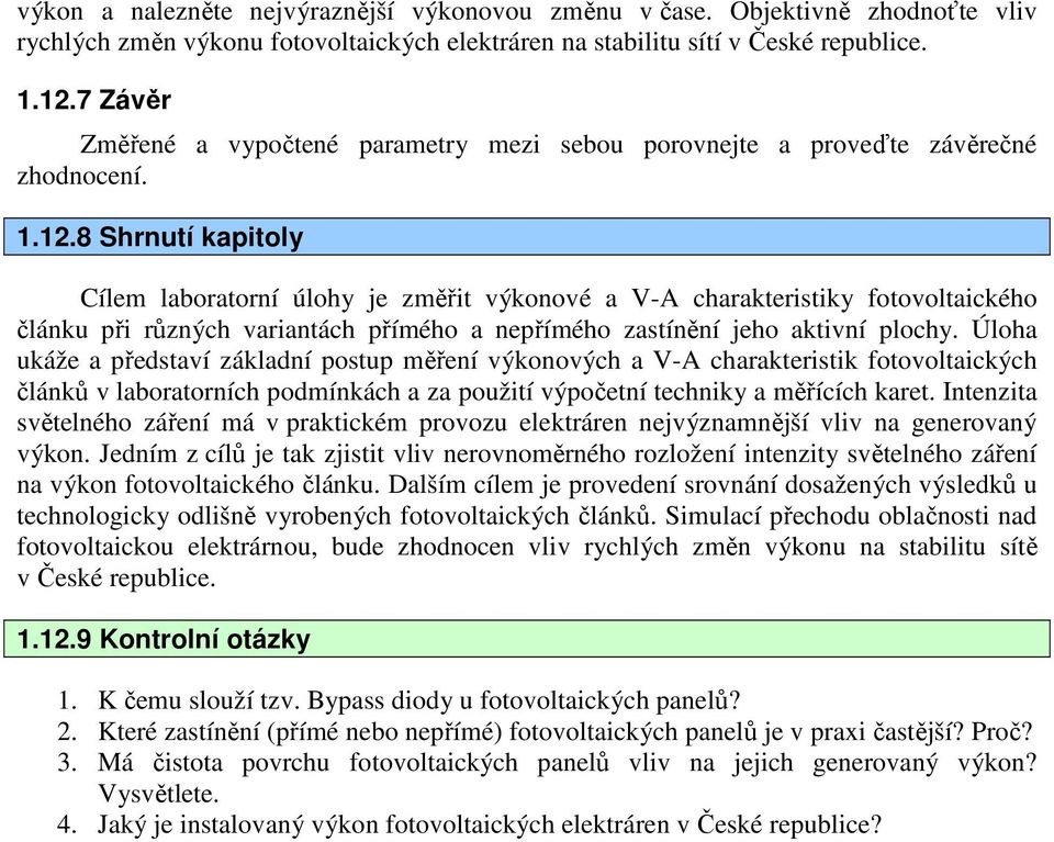 8 Shrnutí kapitoly Cílem laboratorní úlohy je změřit výkonové a V-A charakteristiky fotovoltaického článku při různých variantách přímého a nepřímého zastínění jeho aktivní plochy.