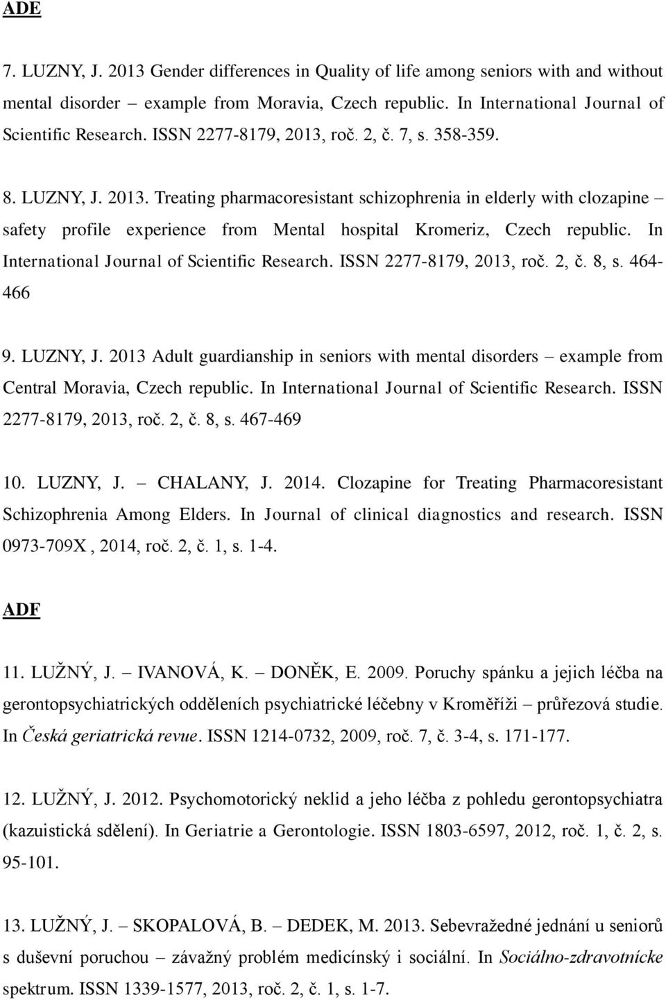 In International Journal of Scientific Research. ISSN 2277-8179, 2013, roč. 2, č. 8, s. 464-466 9. LUZNY, J.
