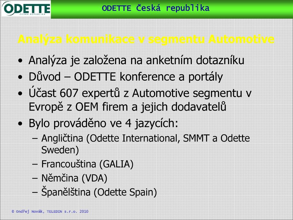 OEM firem a jejich dodavatelů Bylo prováděno ve 4 jazycích: Angličtina (Odette
