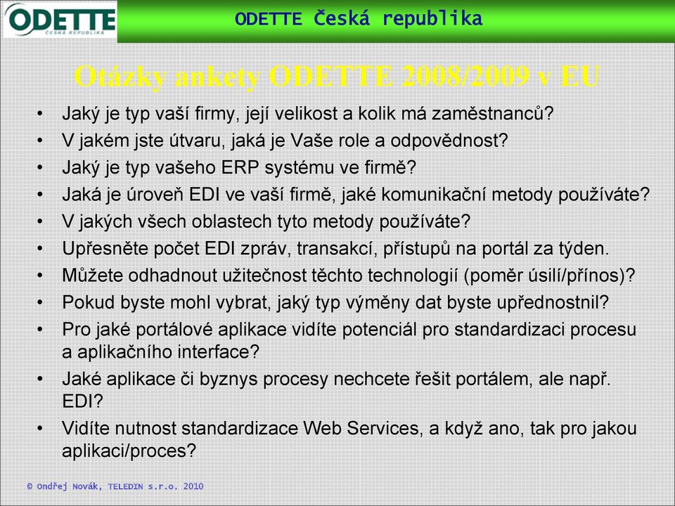 Upřesněte počet EDI zpráv, transakcí, přístupů na portál za týden. Můžete odhadnout užitečnost těchto technologií (poměr úsilí/přínos)?