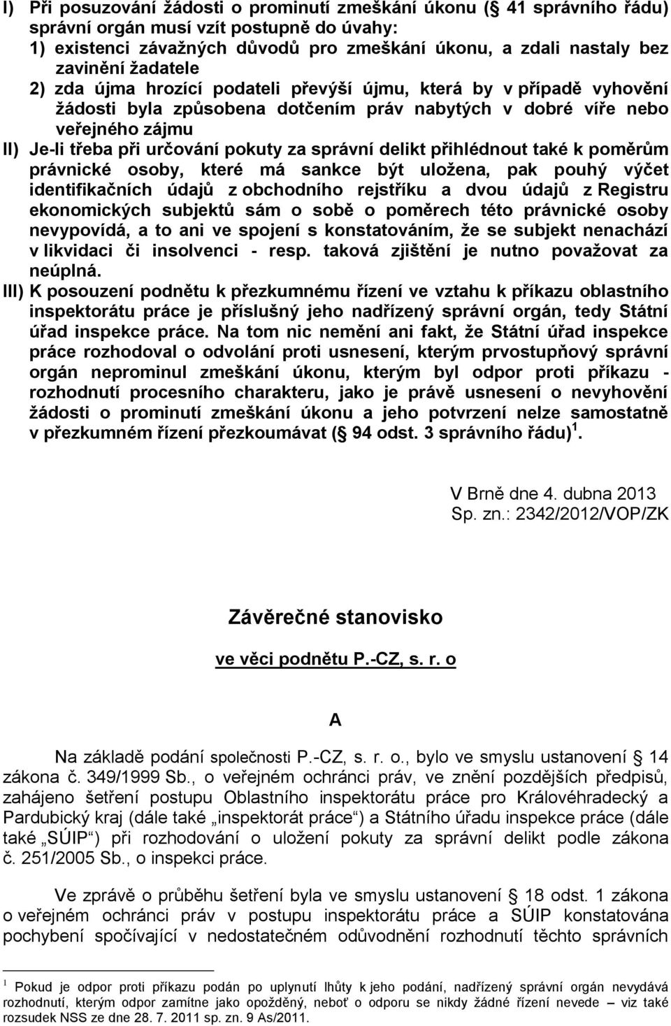 správní delikt přihlédnout také k poměrům právnické osoby, které má sankce být uložena, pak pouhý výčet identifikačních údajů z obchodního rejstříku a dvou údajů z Registru ekonomických subjektů sám