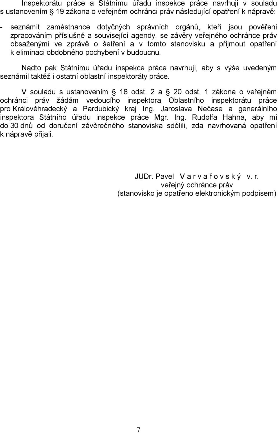 pochybení v budoucnu. Nadto pak Státnímu úřadu inspekce práce navrhuji, aby s výše uvedeným seznámil taktéž i ostatní oblastní inspektoráty práce. V souladu s ustanovením 18 odst. 2 a 20 odst.