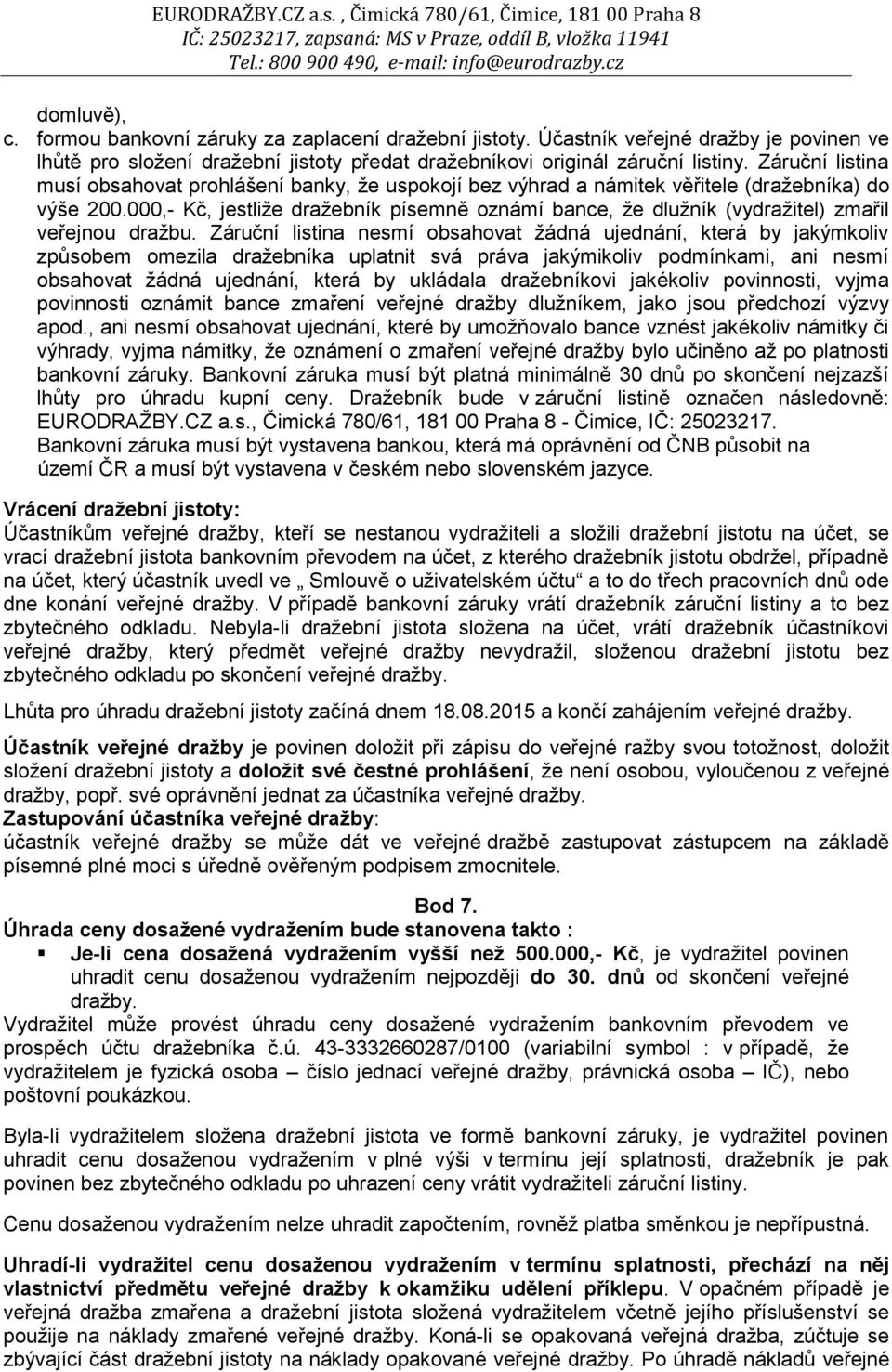 000,- Kč, jestliže dražebník písemně oznámí bance, že dlužník (vydražitel) zmařil veřejnou dražbu.