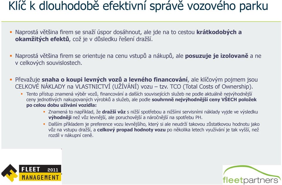 Převažuje snaha o koupi levných vozů a levného financování, ale klíčovým pojmem jsou Převažuje snaha o koupi levných vozů a levného financování, ale klíčovým pojmem jsou CELKOVÉ NÁKLADY na