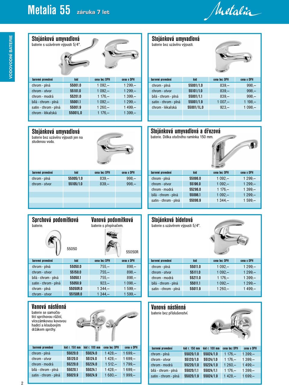 1 1 092, 1 299, satin - chrom - plná 55001/1.9 1 007, 1 198, satin - chrom - plná 55001.9 1 260, 1 499, chrom - lékařská 55001/1L.0 923, 1 098, chrom - lékařská 55001L.
