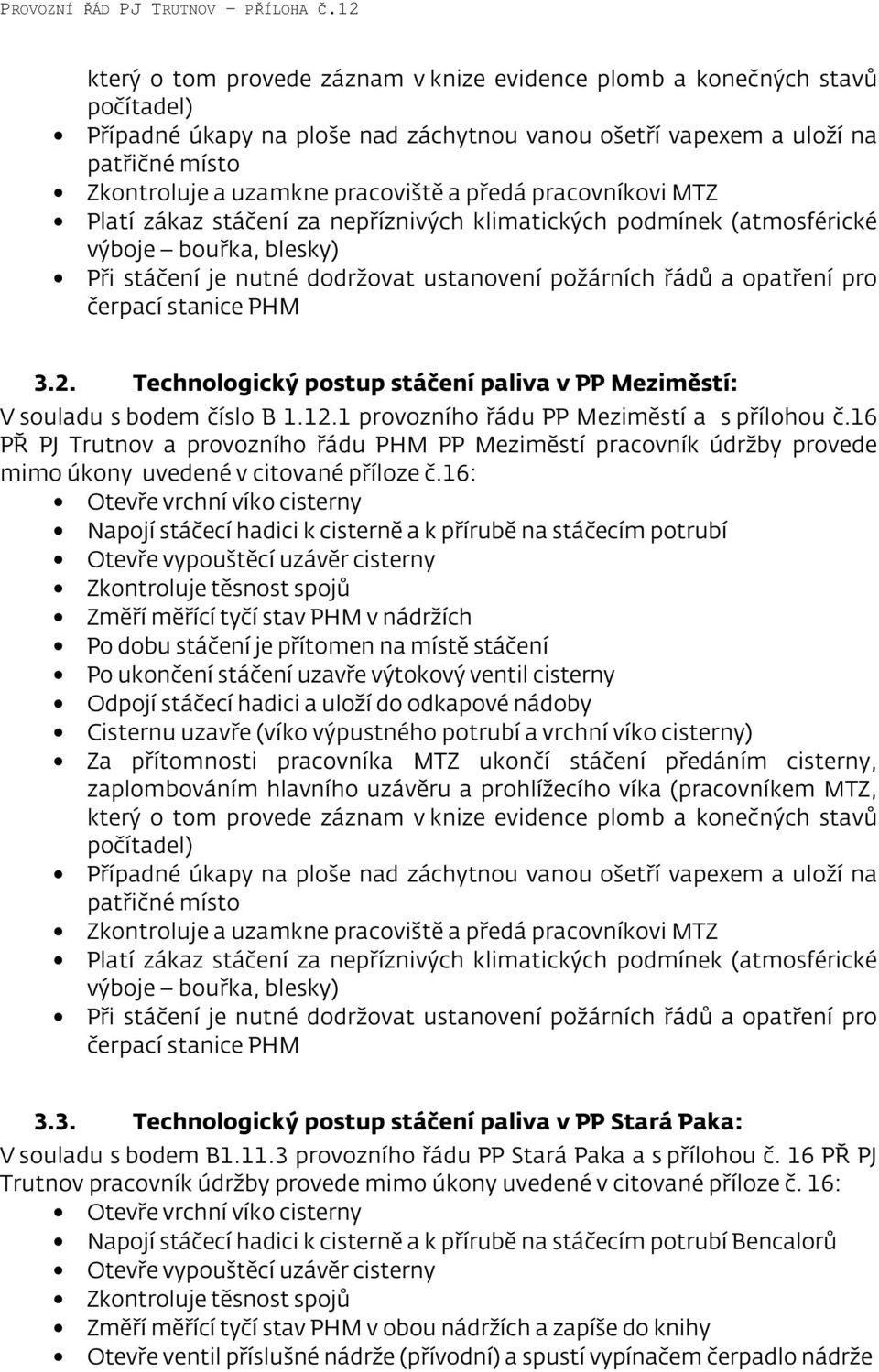 stanice PHM 3.2. Technologický postup stáčení paliva v PP Meziměstí: V souladu s bodem číslo B 1.12.1 provozního řádu PP Meziměstí a s přílohou č.