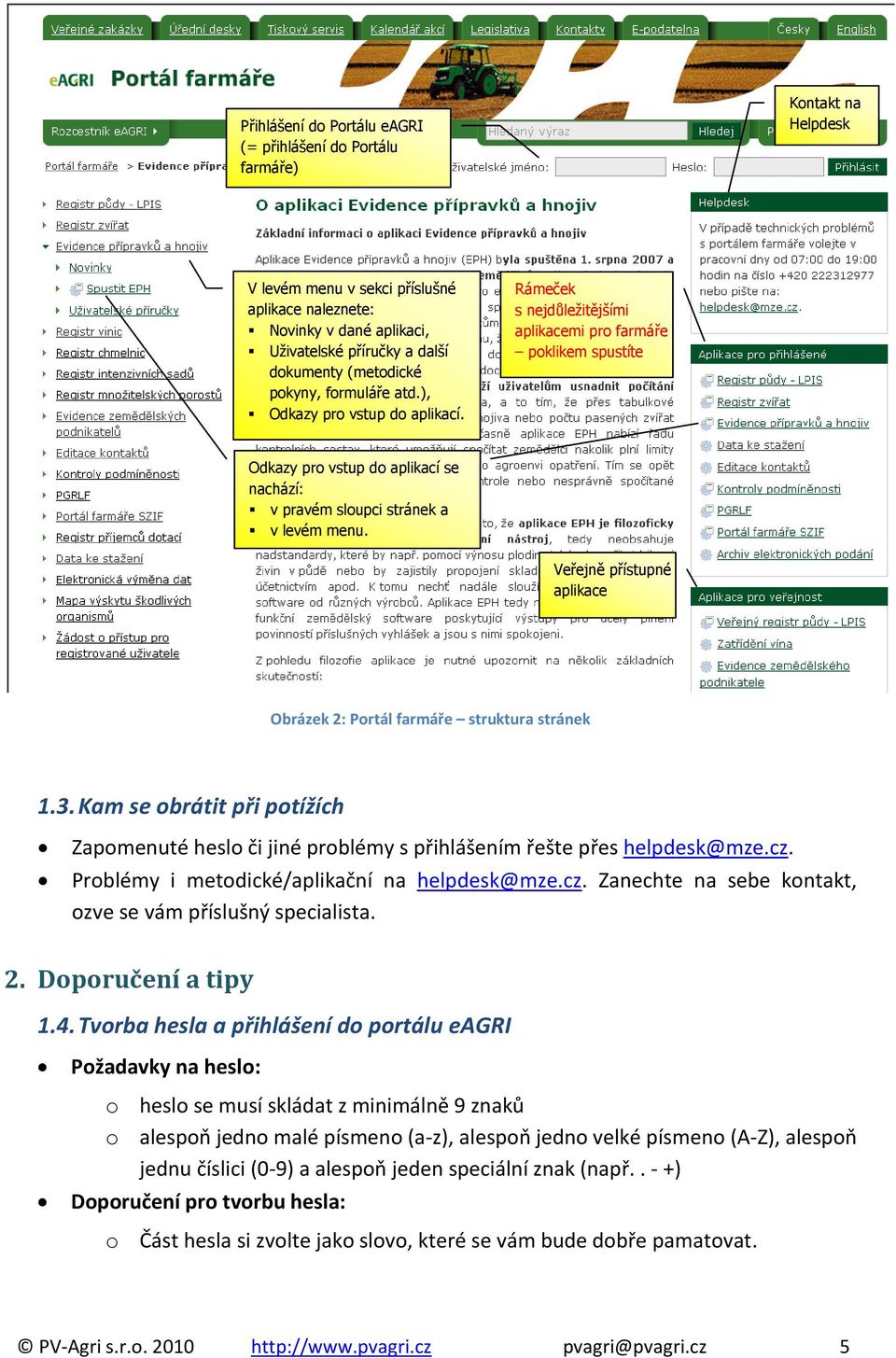 Rámeček s nejdůležitějšími aplikacemi pro farmáře poklikem spustíte Odkazy pro vstup do aplikací se nachází: v pravém sloupci stránek a v levém menu.