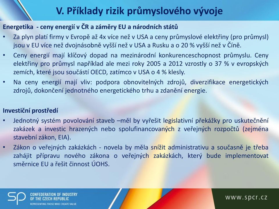 Ceny elektřiny pro průmysl například ale mezi roky 2005 a 2012 vzrostly o 37 % v evropských zemích, které jsou součástí OECD, zatímco v USA o 4 % klesly.