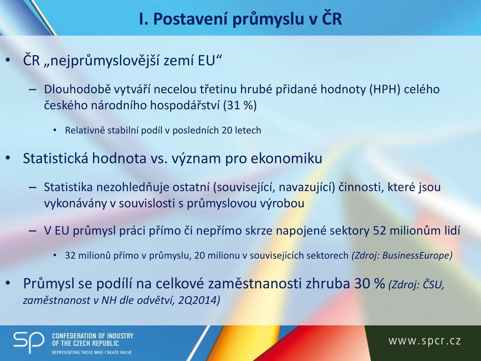 význam pro ekonomiku Statistika nezohledňuje ostatní (související, navazující) činnosti, které jsou vykonávány v souvislosti s průmyslovou výrobou V EU průmysl