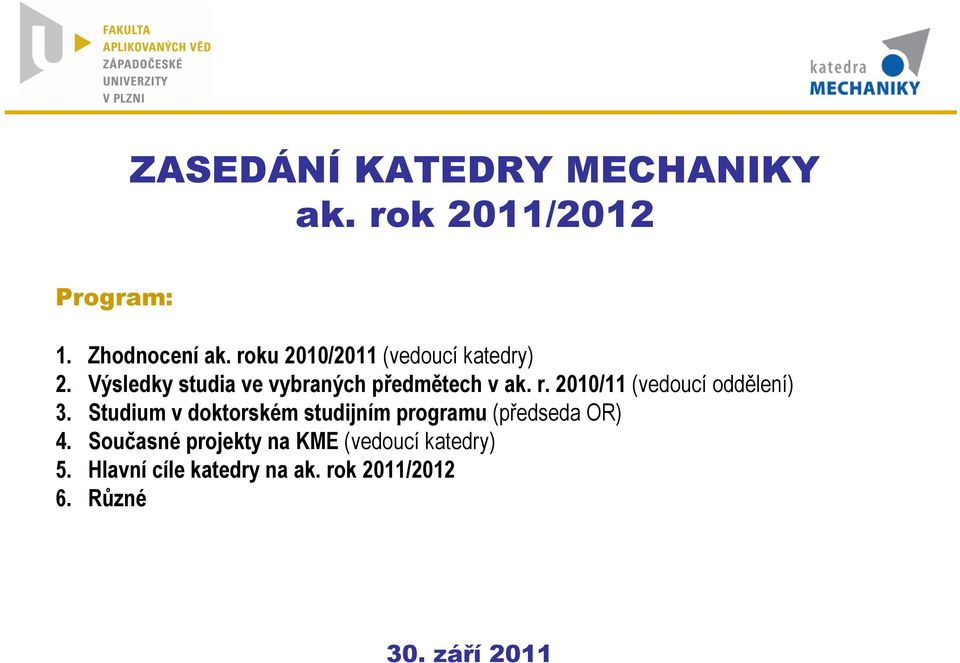 200/ (vedoucí oddlení) 3. Studium v doktorském studijním programu (pedseda OR) 4.