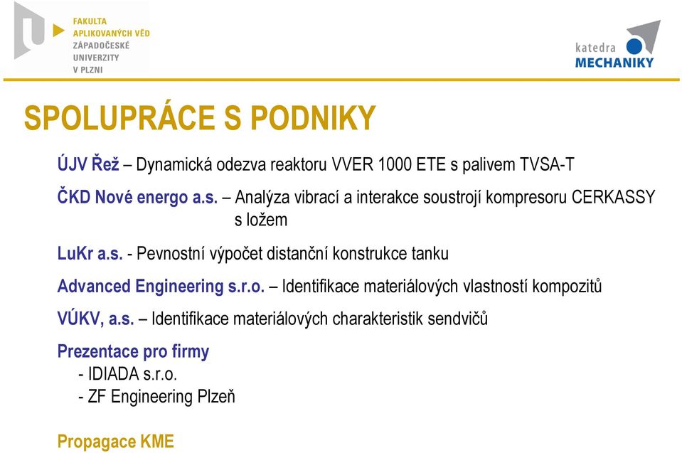 s. Pevnostní výpoet distanní konstrukce tanku Advanced Engineering s.r.o. Identifikace materiálových vlastností kompozit: VÚKV, a.