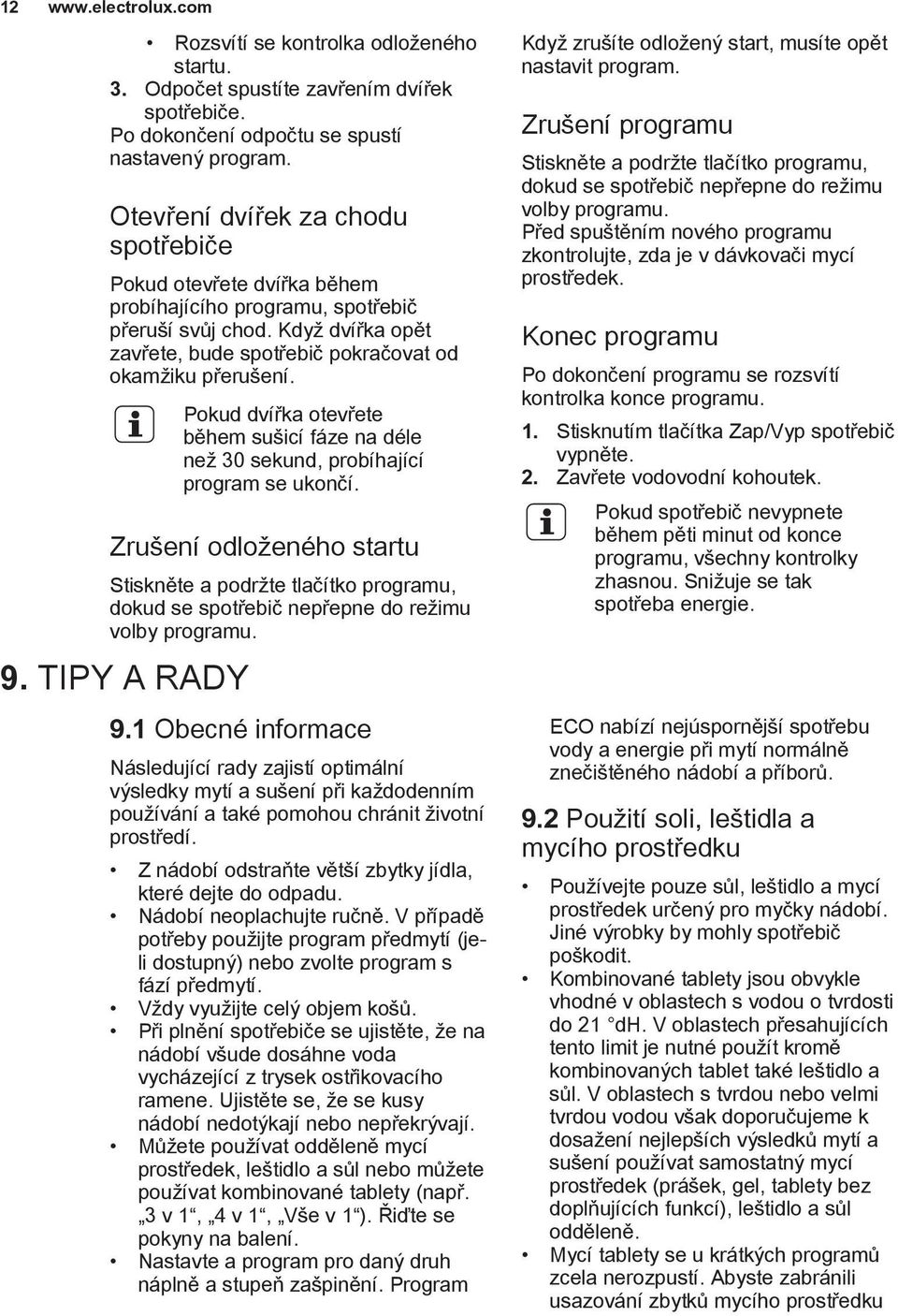 Pokud dvířka otevřete během sušicí fáze na déle než 30 sekund, probíhající program se ukončí.