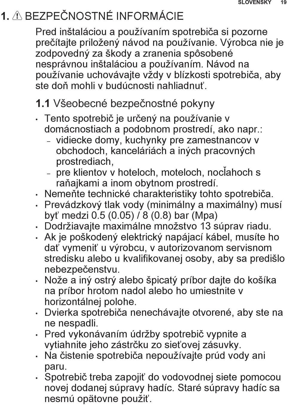 1 Všeobecné bezpečnostné pokyny SLOVENSKY 19 Tento spotrebič je určený na používanie v domácnostiach a podobnom prostredí, ako napr.