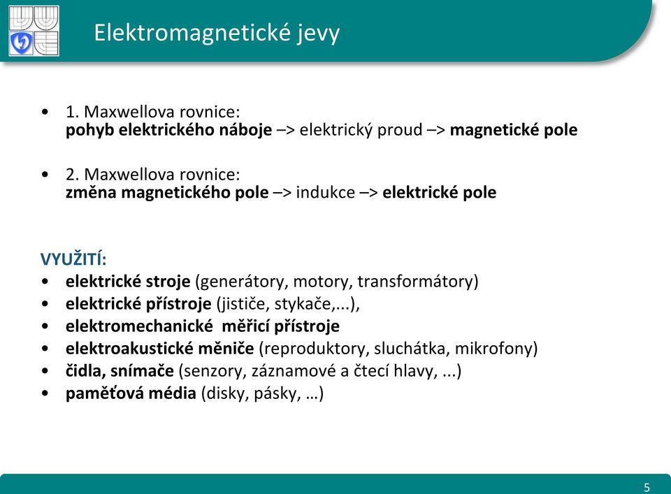 motory, transormátory) elektrické přístroje (jističe, stykače,.