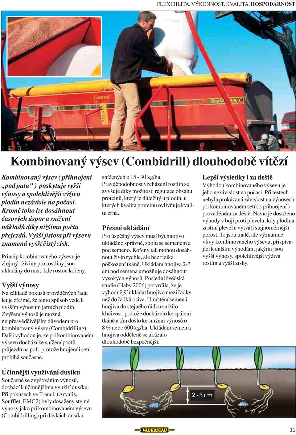 Princip kombinovaného výsevu je zřejmý - živiny pro rostliny jsou ukládány do míst, kde rostou kořeny.