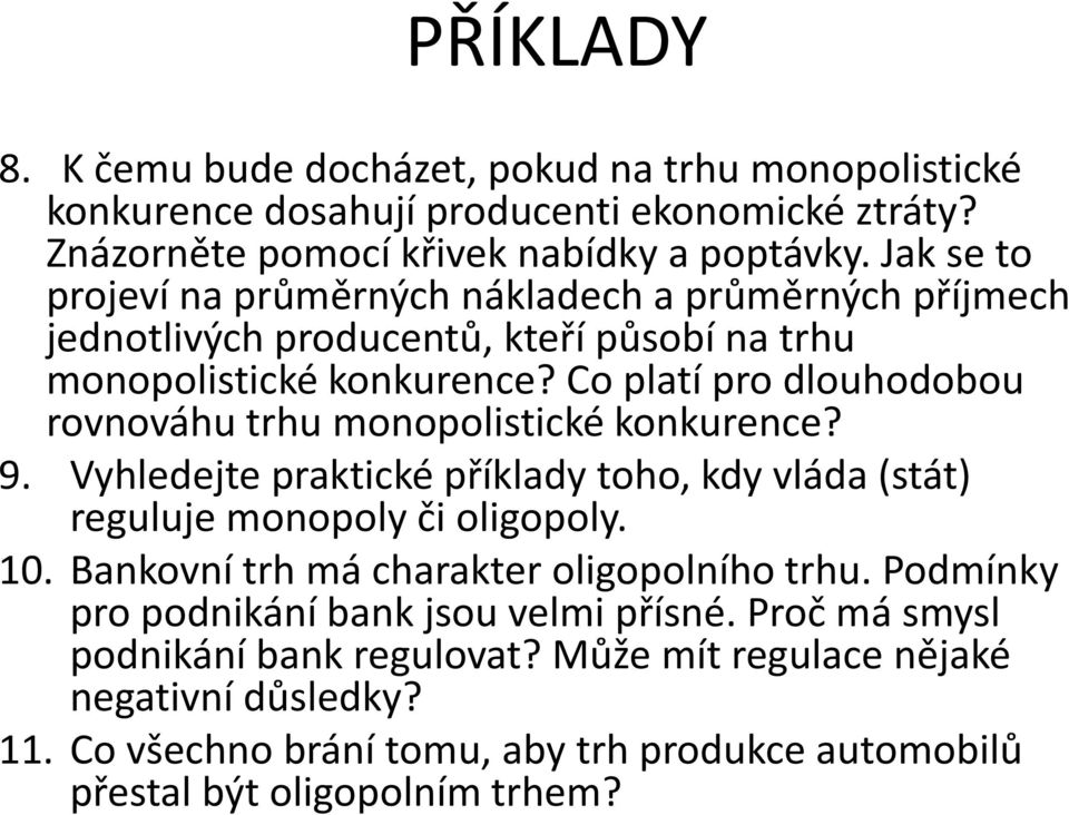 Co platí pro dlouhodobou rovnováhu trhu monopolistické konkurence? 9. Vyhledejte praktické příklady toho, kdy vláda (stát) reguluje monopoly či oligopoly. 10.