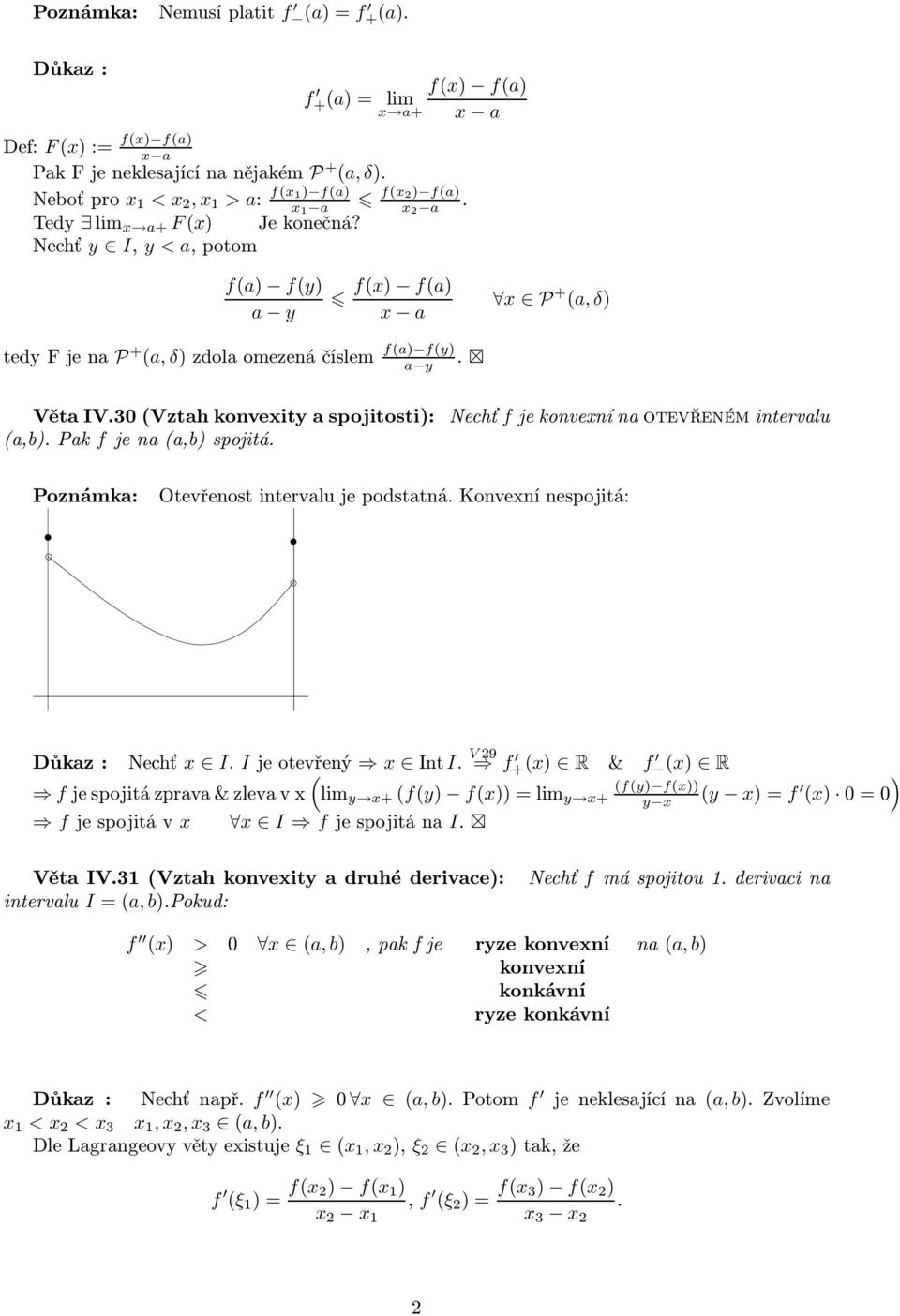30(Vztah konvexity a spojitosti): Nechť f je konvexní na otevřeném intervalu (a,b).pak fjena(a,b)spojitá. Poznámka: Otevřenost intervalu je podstatná. Konvexní nespojitá: Důkaz: Nechť x I.