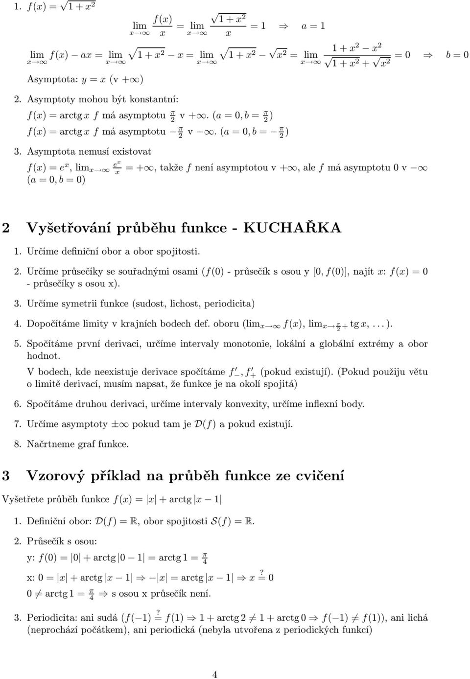 . Určímeprůsečíkysesouřadnýmiosami(f(0)-průsečíksosouy[0, f(0)],najít x: f(x)=0 -průsečíkysosoux). 3. Určíme symetrii funkce(sudost, lichost, periodicita) 4. Dopočítámeityvkrajníchbodechdef.