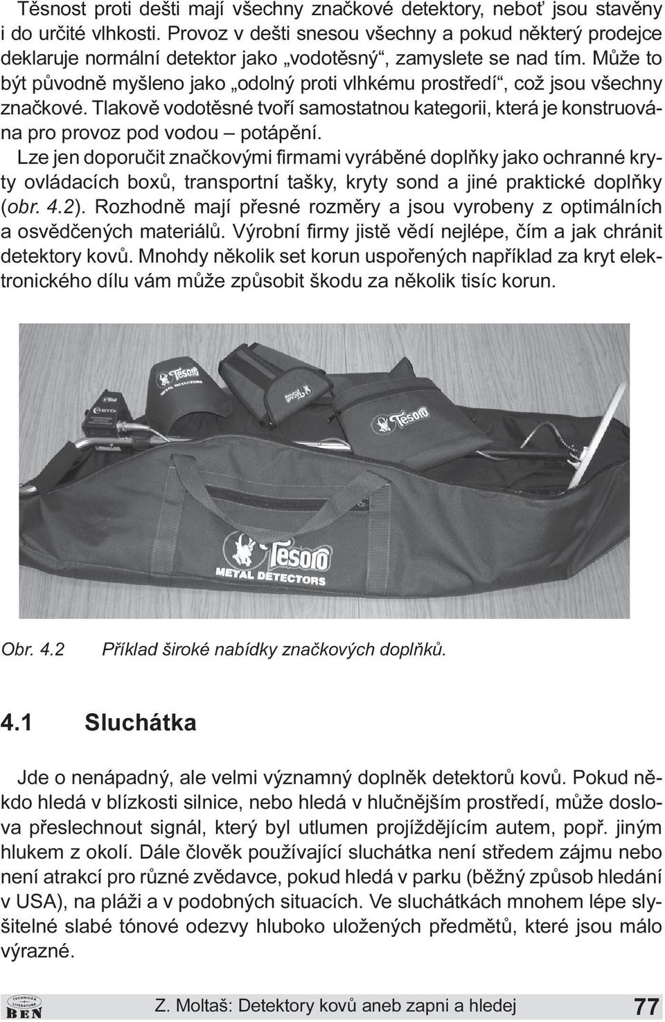 vodou potápìní Lze jen doporuèit znaèkovými firmami vyrábìné doplòky jako ochranné kryty ovládacích boxù, transportní tašky, kryty sond a jiné praktické doplòky (obr 4 2) Rozhodnì mají pøesné rozmìry