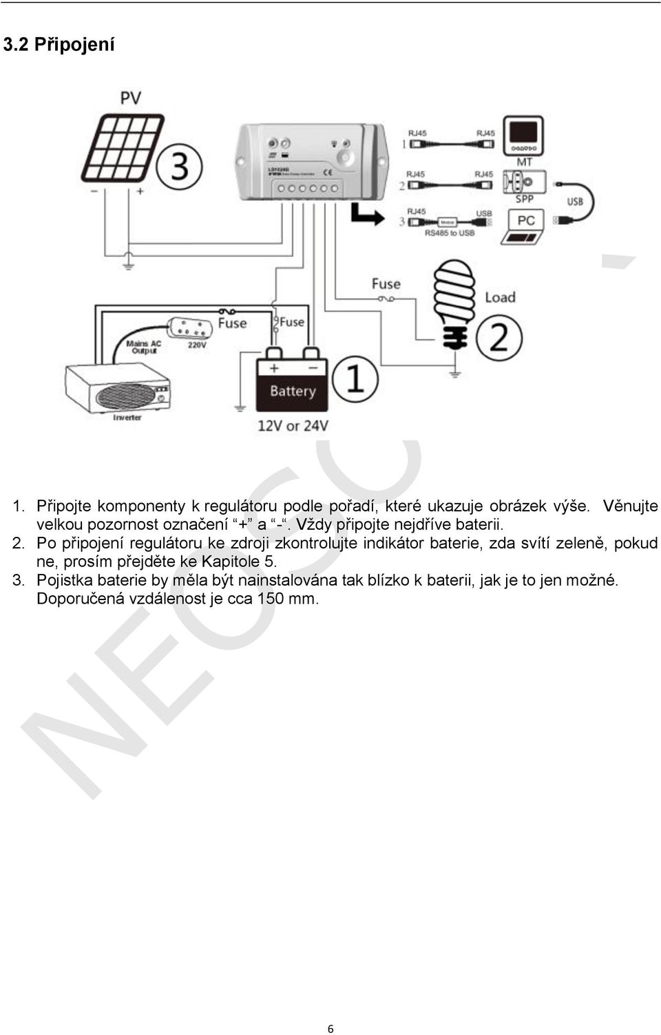 Po připojení regulátoru ke zdroji zkontrolujte indikátor baterie, zda svítí zeleně, pokud ne, prosím