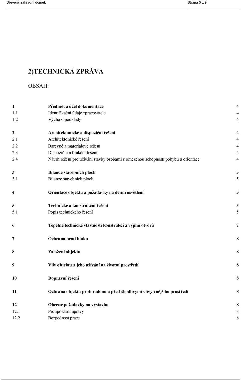 4 Návrh řešení pro užívání stavby osobami s omezenou schopností pohybu a orientace 4 3 Bilance stavebních ploch 5 3.