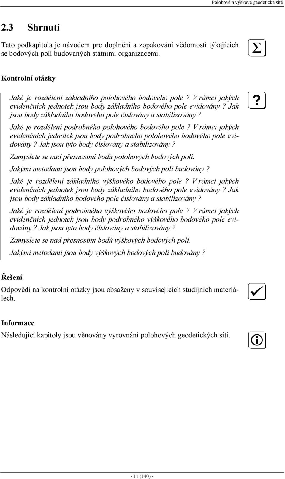 Jaké e rodělení podrobného polohoého bodoého pole? rác akých edenčních ednotek sou bod podrobného polohoého bodoého pole edoán? Jak sou tto bod čísloán a stabloán?